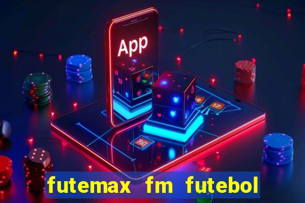 futemax fm futebol ao vivo